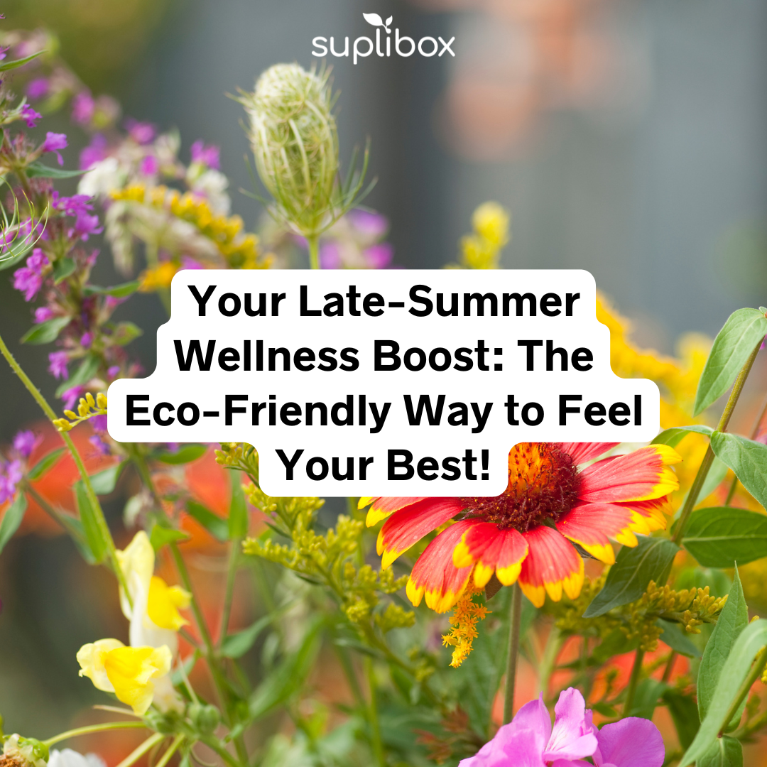 Your Late-Summer Wellness Boost: The Eco-Friendly Way to Feel Your Best!
